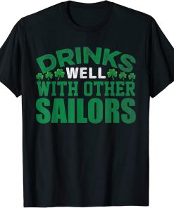 Funny Drinks Well With Other Sailors - Shamrock Patricks Day T-Shirt