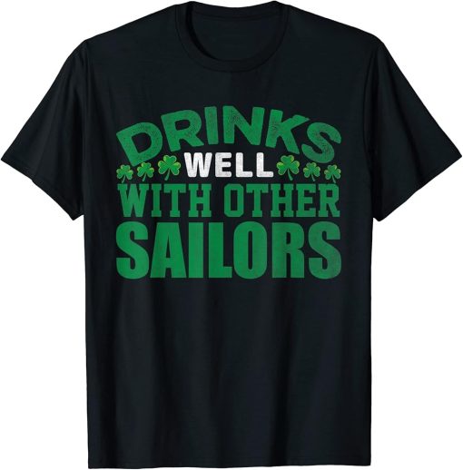 Funny Drinks Well With Other Sailors - Shamrock Patricks Day T-Shirt