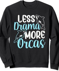 Less Drama More Orcas Orca Whale Protect Sea Sweatshirt