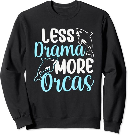 Less Drama More Orcas Orca Whale Protect Sea Sweatshirt